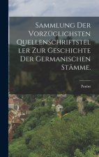 Sammlung der vorzüglichsten Quellenschriftsteller zur Geschichte der germanischen Stämme.