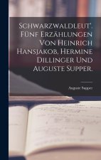 Schwarzwaldleut'. Fünf Erzählungen von Heinrich Hansjakob, Hermine Dillinger und Auguste Supper.