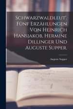 Schwarzwaldleut'. Fünf Erzählungen von Heinrich Hansjakob, Hermine Dillinger und Auguste Supper.