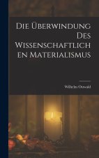 Die Überwindung Des Wissenschaftlichen Materialismus