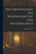 Die Überwindung Des Wissenschaftlichen Materialismus