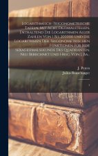 Logarithmisch-trigonometrische Tafeln, mit acht Dezimalstellen, enthaltend die Logarithmen aller Zahlen von 1 bis 200000 und die Logarithmen der trigo