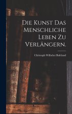 Die Kunst das menschliche Leben zu verlängern.