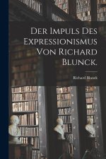 Der Impuls des Expressionismus von Richard Blunck.