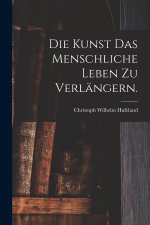 Die Kunst das menschliche Leben zu verlängern.