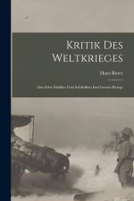 Kritik des Weltkrieges; das Erbe Moltkes und Schlieffens im grossen Kriege