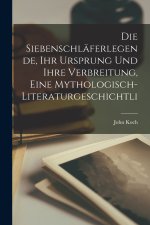 Die Siebenschläferlegende, ihr Ursprung und ihre Verbreitung, eine mythologisch-literaturgeschichtli
