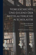 Vorgeschichte und Jugend der Mittelalterlichen Scholastik