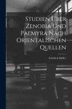Studien Über Zenobia Und Palmyra Nach Orientalischen Quellen