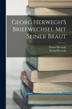Georg Herwegh'S Briefwechsel Mit Seiner Braut