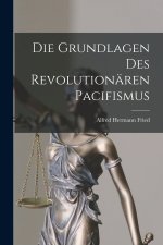 Die Grundlagen Des Revolutionären Pacifismus