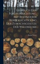 Lehrbuch Der Forsteinrichtung, Mit Besonderer Berücksichtigung Der Zuwachsgesetze Der Waldbäume
