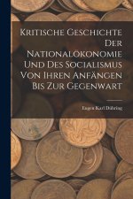 Kritische Geschichte Der Nationalökonomie Und Des Socialismus Von Ihren Anfängen Bis Zur Gegenwart
