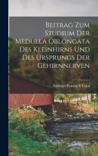 Beitrag Zum Studium Der Medulla Oblongata Des Kleinhirns Und Des Ursprungs Der Gehirnnerven