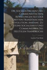 Die Socialistischen Und Communistischen Bewegungen Seit Der Dritten Französischen Revolution. Anhang Zu Steins Socialismus Und Communismus Des Heutige