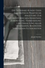 Die Getränke-Kunde oder theoretisch-praktische Anleitung zur naturhistorischen Kenntniß, Zubereitung, Verbesserung und Erhaltung aller trinkbaren, bes