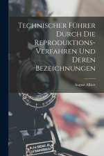 Technischer Führer durch die Reproduktions-Verfahren und deren Bezeichnungen