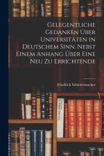 Gelegentliche Gedanken über Universitäten in deutschem Sinn. Nebst einem Anhang über eine neu zu errichtende
