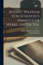 August Wilhelm von Schlegel's Sämmtliche Werke, Erster Teil