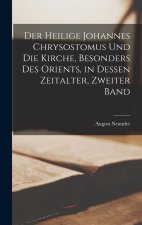 Der heilige Johannes Chrysostomus und die Kirche, besonders des Orients, in dessen Zeitalter, Zweiter Band
