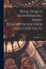 Reise Durch Montenegro Nebst Bemerkungen Über Land Und Leute