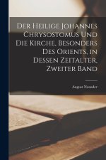 Der heilige Johannes Chrysostomus und die Kirche, besonders des Orients, in dessen Zeitalter, Zweiter Band