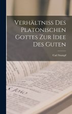 Verhältniss des Platonischen Gottes zur Idee des Guten