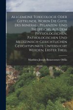 Allgemeine Toxicologie Oder Giftkunde, Worin Die Gifte Des Mineral-, Pflanzen- Und Thiereichs, Aus Dem Physiologischen, Pathologischen Und Medizinisch