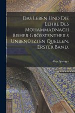 Das Leben und die Lehre des Mohammadnach bisher grösstentheils unbenützten Quellen. Erster Band.