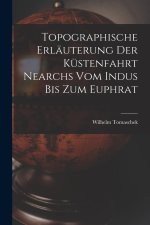 Topographische Erläuterung Der Küstenfahrt Nearchs Vom Indus Bis Zum Euphrat