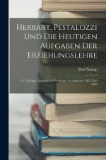 Herbart, Pestalozzi Und Die Heutigen Aufgaben Der Erziehungslehre