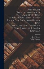 Assyrische Rechtsurkunden in Umschrift und Uebersetzung nebst einem Index der Personen-Namen und Rechtserl©Þuterungen von J. Kohler [und] A. Ungnad