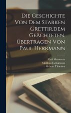 Die Geschichte von dem starken Grettir,dem Geächteten. Übertragen von Paul Herrmann