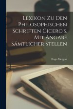 Lexikon zu den philosophischen Schriften Cicero's. Mit Angabe sämtlicher Stellen