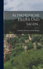 Altnordische Lieder und Sagen .