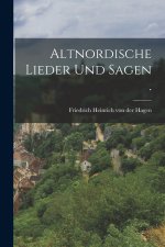 Altnordische Lieder und Sagen .