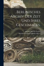 Berlinisches Archiv der Zeit und ihres Geschmacks.