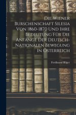 Die Wiener Burschenschaft Silesia Von 1860-1870 Und Ihre Bedeutung Für Die Anfänge Der Deutsch-nationalen Bewegung In Österreich