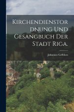 Kirchendienstordnung und Gesangbuch der Stadt Riga.