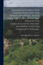 Johann Gottfried von Herder vom Geist der Ebräischen Poesie. Erster Theil. Dritte rechtmässige, sorgfältige durchgelesene und mit mehreren Zusätzen ve