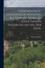 Geognostisch-geologische Aufsätze, als Vorbereitung zu einer innern Naturgeschichte der Erde.