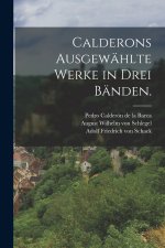 Calderons ausgewählte Werke in drei Bänden.