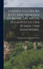 Conspectus der bis jetzt erschienenen 137 Bände des Neuen Schauplatzes der Künste und Handwerke.