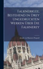 Falknerklee, bestehend in drey ungedruckten Werken über die Falknerey