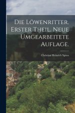 Die Löwenritter. Erster Theil. Neue umgearbeitete Auflage.