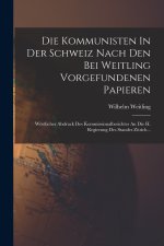 Die Kommunisten In Der Schweiz Nach Den Bei Weitling Vorgefundenen Papieren