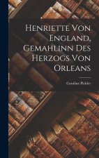 Henriette von England, Gemahlinn des Herzogs von Orleans