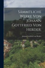 Sämmtliche Werke von Johann Gottfried von Herder.