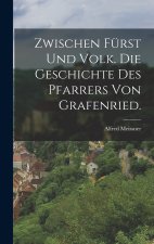 Zwischen Fürst und Volk. Die Geschichte des Pfarrers von Grafenried.