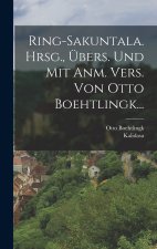 Ring-sakuntala. Hrsg., Übers. Und Mit Anm. Vers. Von Otto Boehtlingk...